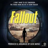 I Don't Want To See Tomorrow (From "Fallout Trailer")