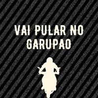 VAI PULAR NO GARUPAO
