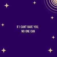 IF I CANT HAVE YOU, NO ONE CAN