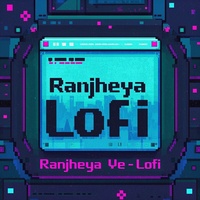 Ranjheya Ve (Lofi)