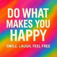 Do What Makes You Happy