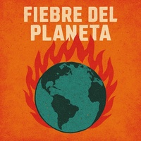 1. “Fiebre del Planeta” (Cambio climático