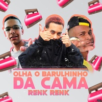 Renk Renk: Olha o Barulinho da Cama (feat. MC Fefe Original)