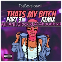 Thats My Bitch - Remix Part 3 Feat  AriiArii Glock Ki 414HoodBrat