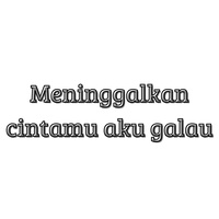 Meninggalkan cintamu aku galau