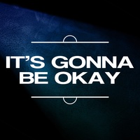 It's Gonna Be Okay