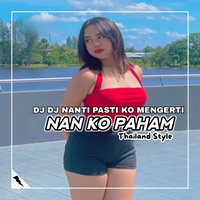 DJ NANTI PASTI KO MENGERTI - NAN KO PAHAM THAILAND STYLE