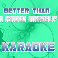 Better than I know myself (In the style of Adam Lambert) (Karaoke)