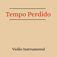 Tempo Perdido - Violão Instrumental