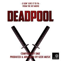 Deadpool - X Gon' Give It To Ya - Main Theme