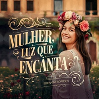 Mulher, Luz que Encanta