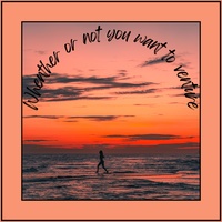 - whether or not you want to venture.