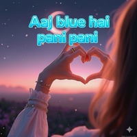 Aaj blue hai pani pani