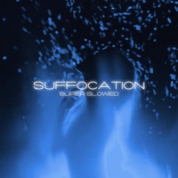 Suffocation (Super Slowed)
