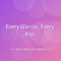 Every Glance, Every Kiss