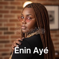 Enin Ayé - Bricette