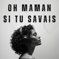 Oh Maman Si Tu Savais