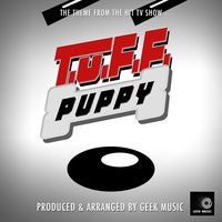T.U.F.F Puppy Main Theme (From " T.U.F.F Puppy")