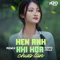 Hẹn Anh Khi Hoa Chưa Tàn - Remix