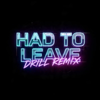 Had to Leave - Drill Remix