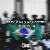 MA BRESILIEN - LIBÉREZ TOUS MES COPAINS