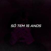 Só Tem 15 Anos