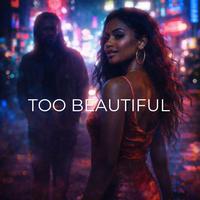 Too Beautiful