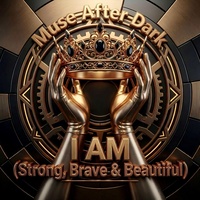I AM (Strong, Brave &Beautiful)