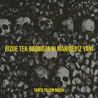 Bizde Tek Başımıza Bi Makineyiz Yani