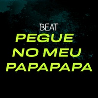 Beat Pegue no Meu Papapapa