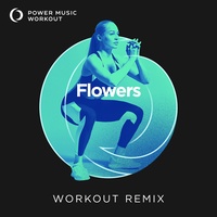 Flowers - Workout Remix 128 BPM