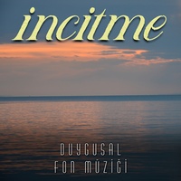 İncitme Duygusal Fon Müziği