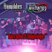 Borracho Y Mujeriego Los Humildes De Oaxaca X Grupo Xa,a Itun Tio'o