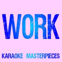 Work (Originally Performed by Rihanna & Drake) [Instrumental Karaoke]