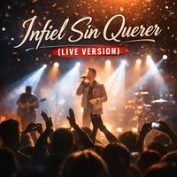 Infiel Sin Querer - Live Version
