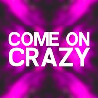 Come on Crazy