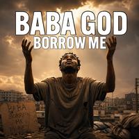 Baba God Borrow Me