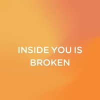 INSIDE YOU IS BROKEN