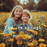 You’re enough