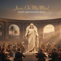 Jesus On My Mind (All the Time) - Pacific Light Orchestra Remix