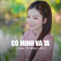 Có Mình Và Ta - Út Nhị - Td Remix 2