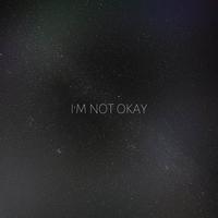 I'm Not Okay