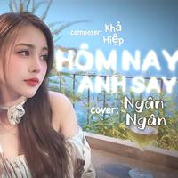 Hôm Nay Anh Say - Ngân Ngân Cover