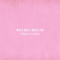 What Was I Made For (Piano Version)