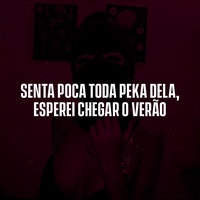 Senta Poca Toda Peka Dela, Esperei Chegar o Verão