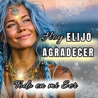 HOY ELIJO AGRADECER | Mantra Diario para Manifestar Abundancia, Amor y Prosperidad | Eleva tu Energía y Atrae Milagros