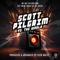 We Are Sex Bob-Omb (From "Scott Pilgrim vs. The World")