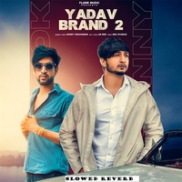 Sunny Yaduvanshi & Nitesh Ujoli & AK Rok - Yadav Brand 2 (Slowed Reverb)