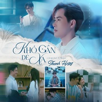 Khó Gần Dễ Xa