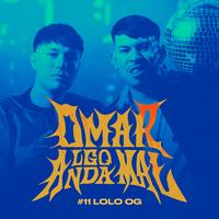LOLO OG | Omar Algo Anda Mal #11